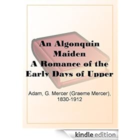 An Algonquin Maiden A Romance of the Early Days of Upper Canada