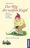 Produkt-Bild: Der Weg der wei&szlig;en Kugel: Skurrile Geschichten aus dem Golf-Alltag