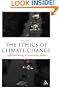 Ethics of Climate Change: Right and Wrong in a Warming World (Think Now)