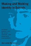 Making and Molding Identity in Schools: Student Narratives on Race, Gender, and Academic Engagement (Suny Series, Power, Social Identity, and ... Series, Power, Social Identity, & Education)