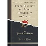 forge practice and heat treatment of steel classic reprint
