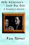 Hello Alzheimer's Good Bye Dad: A Daughter's Journal
