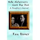 Click here to buy Hello Alzheimer's Good Bye Dad: A Daughter's Journal by  Fay Risner.