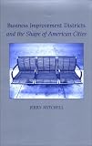  : Business Improvement Districts and the Shape of American Cities (S U N Y Series on Urban Public Policy)