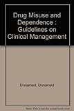 Drug misuse and dependence : guidelines on clinical management