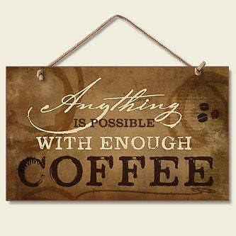 Anything Is Possible With Coffee Sign Kitchen Plaque Brown White Accent Art