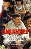 Camera Never Blinks Twice: The Further Adventures of a Television Journalist