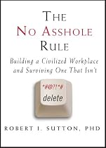 The No Asshole Rule: Building a Civilized Workplace and Surviving One That Isn't
