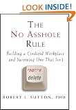 The No Asshole Rule: Building a Civilized Workplace and Surviving One That Isn't