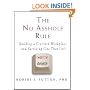 The No Asshole Rule: Building a Civilized Workplace and Surviving One That Isn't
