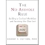 The No Asshole Rule: Building a Civilized Workplace and Surviving One That Isn't