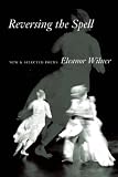Reversing the Spell: New & Selected Poems