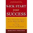 Kick Start Your Success: Four Powerful Steps to Get What You Want Out of Your Life, Career, and Business
