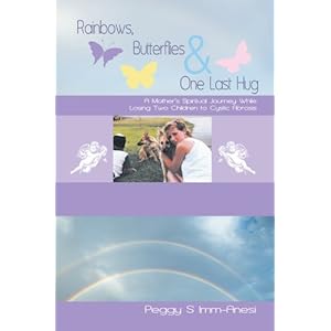 Rainbows, Butterflies & One Last Hug : A Mother's Spiritual Journey Losing Two Children to Cystic Fibrosis