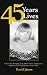 45 Years 45 Lives: A real story of tragedy, love, determination, helplessness, happiness, and finally peace in one's heart
