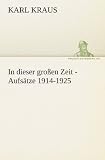 In dieser großen Zeit - Aufsätze 1914-1925 (German Edition)