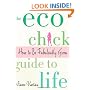 The Eco Chick Guide to Life: How to Be Fabulously Green