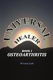 Universal Healer: Book I Osteoarthritis