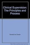 Clinical supervision : the principles and process