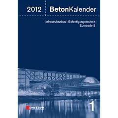 Beton-Kalender 2012: Schwerpunkte: Infrastrukturbau, Befestigungstechnik, Eurocode 2: Schwerpunkte: Infrastrukturbau, Befestigungstechnik, Eurocode 2. 2 B�nde (Beton-Kalender (Vch))