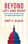 Beyond Left and Right: Helping Christians Make Sense of American Politics