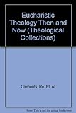 Eucharistic theology then and now