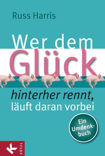 Wer dem Glück hinterherrennt, läuft daran vorbei: Ein Umdenkbuch (German Edition) Book Image