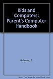 Kids and computers : the parents' microcomputer handbook