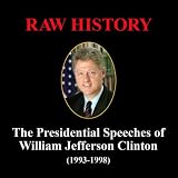 Raw History: The Presidential Speeches of Bill Clinton (1993-1998)