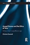 Armed drones and the ethics of war : military virtue in a post-heroic age