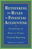 Rethinking the Rules of Financial Accounting : Examining the Rules for Accurate Financial Reporting