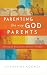 Parenting the Way God Parents: Refusing to Recycle Your Parents' Mistakes
