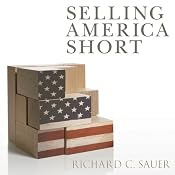 Selling America Short: The SEC and Market Contrarians in the Age of Absurdity | [Richard C. Sauer]