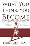 What You Think, You Become: Doing Business the Gandhi Way