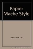Papier mâché style : 100 step-by-step designs
