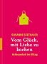 Vom Gl�ck, mit Liebe zu kochen: Achtsamkeit im Alltag
