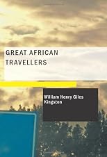 Great African Travellers: From Bruce and Mungo Park to Livingstone and Stanley