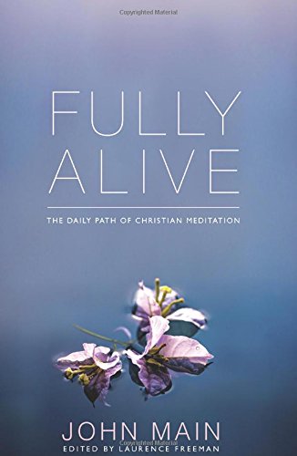 Fully Alive: The Daily Path of Christian Meditation