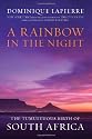 A Rainbow in the Night: The Tumultuous Birth of South Africa