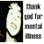 Thank God For Mental Illness