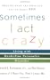 Sometimes I Act Crazy: Living with Borderline Personality Disorder