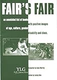 Fair's fair : an annotated list of books with positive images of age culture, gender, disability and class