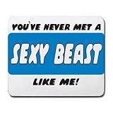 YOU'VE NEVER MET A SEXY BEAST LIKE ME! Mousepad