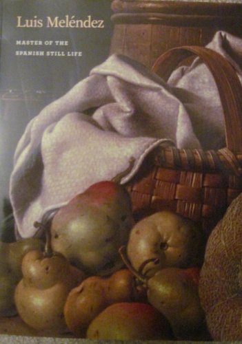 Luis Melendez: Master of the Spanish Still Life