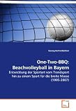 41y TwZtbYL. SL160  One Two BBQ: Beachvolleyball in Bayern: Entwicklung der Sportart vom Trendsport hin zu einem Sport für die breite Masse