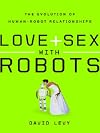 Love and Sex with Robots: The Evolution of Human-Robot Relationships