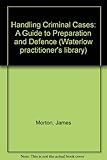 Handling criminal cases : a guide to preparation and defence