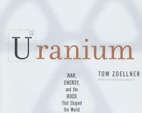 Uranium: War, Energy and the Rock That Shaped the World