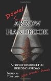 The Dowel Arrow Handbook: A Pocket Resource for Building Arrows With Wooden Dowels
