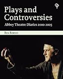 Plays and controversies : Abbey Theatre diaries 2000-2005